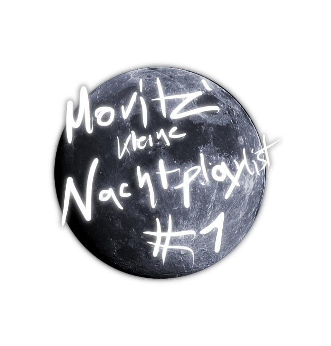 Moritz' kleine Nachtplaylist #1